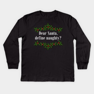 Dear Santa, Define Naughty? Kids Long Sleeve T-Shirt